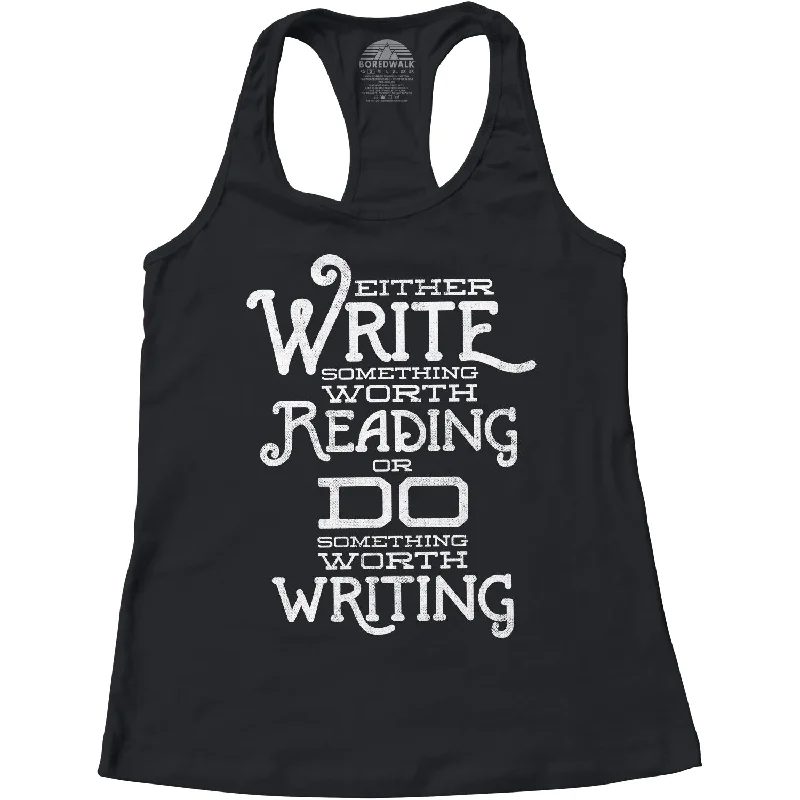 Women's Write Something Worth Reading or Do Something Worth Writing Racerback Tank Top